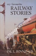 Book cover of My Favourite Railway Stories by JENNINGS, Paul (ed.)